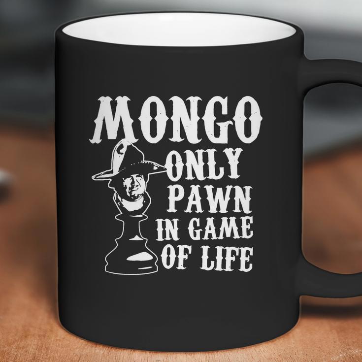 Mongo Only Pawn In Game Of LifeShirt Coffee Mug