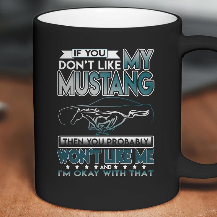 Mustang Tshirt If You Dont Like Mustang Coffee Mug