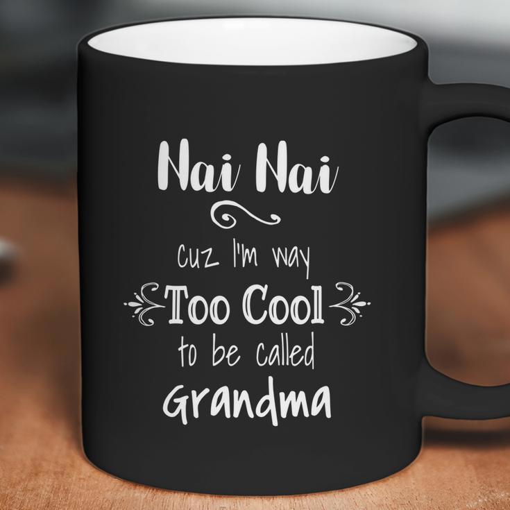 Nai Nai Too Cool Be Called Grandma For Chinese Grandmother Gift Coffee Mug