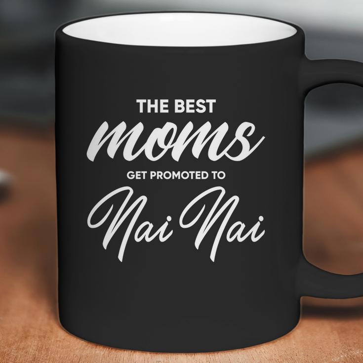 Nai Nai Gift The Best Moms Get Promoted To Gift Coffee Mug