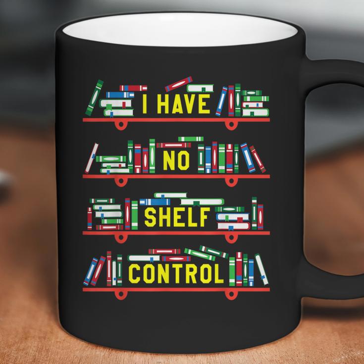 I Have No Shelf Control Book Collector Book Love Saying Coffee Mug