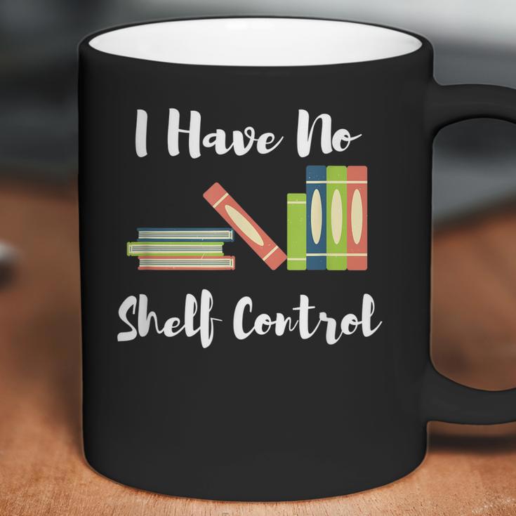 I Have No Shelf Control Funny Book Reader Reading Novels Coffee Mug