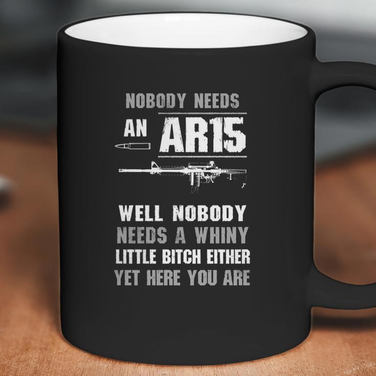 Nobody Needs An Ar15 Well Nobody Needs A Whiny Shirt Coffee Mug