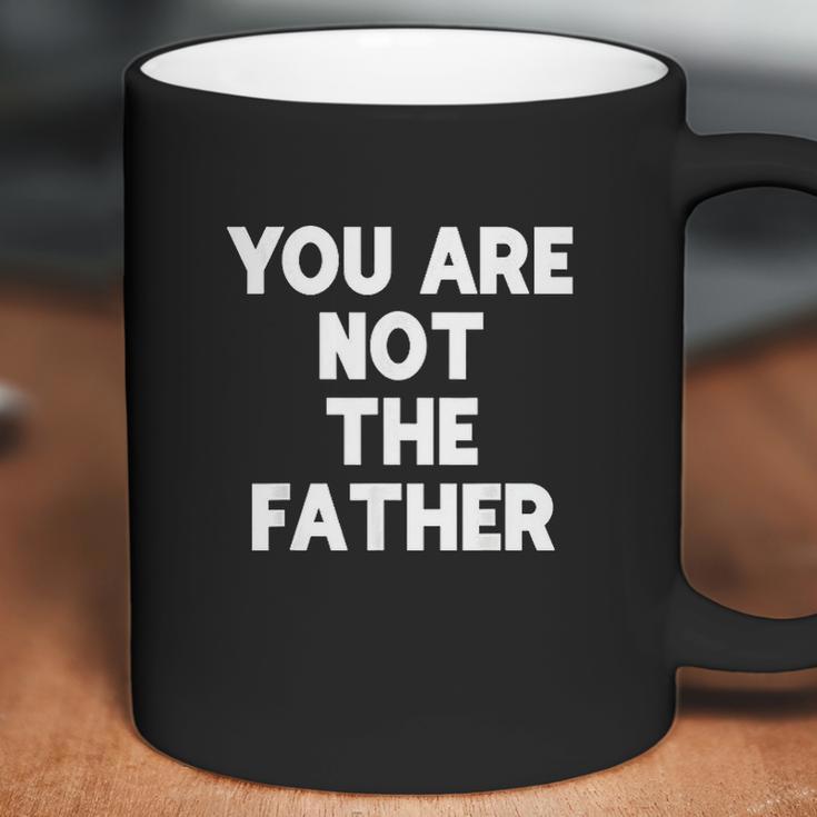 You Are Not The Father Humor Coffee Mug