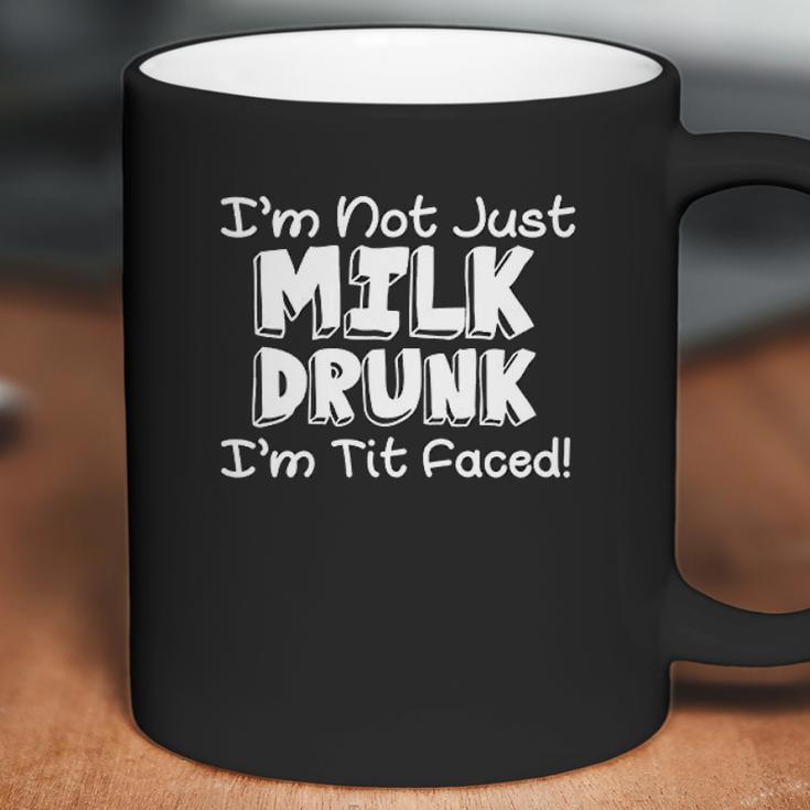 Im Not Milk Drunk Im Tit Faced Coffee Mug