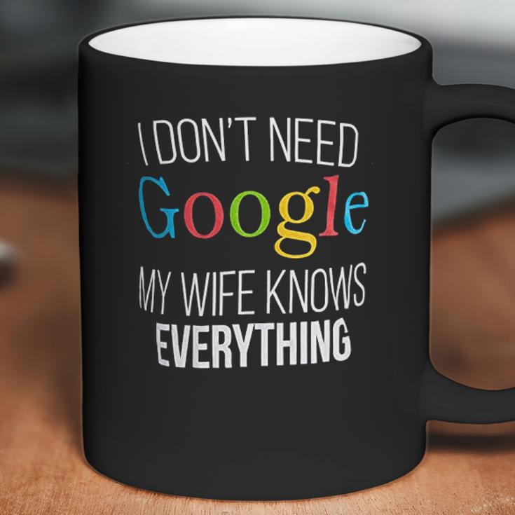 I Do Not Need Google My Wife Knows Everything Coffee Mug