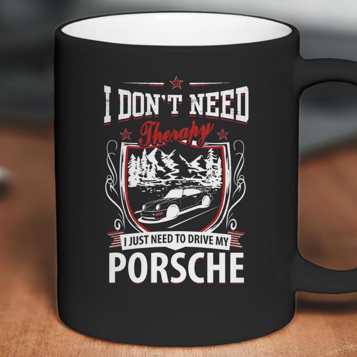 I Do Not Need Therapy I Just Need To Drive My Porsche Coffee Mug