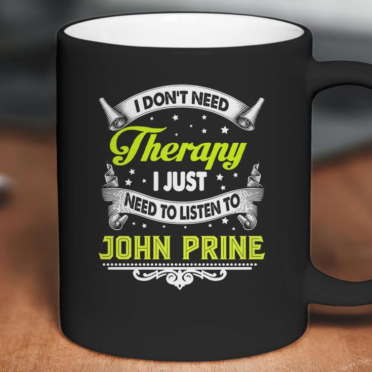 I Do Not Need Therapy I Just Need To Listen To John Prine 2020 Coffee Mug