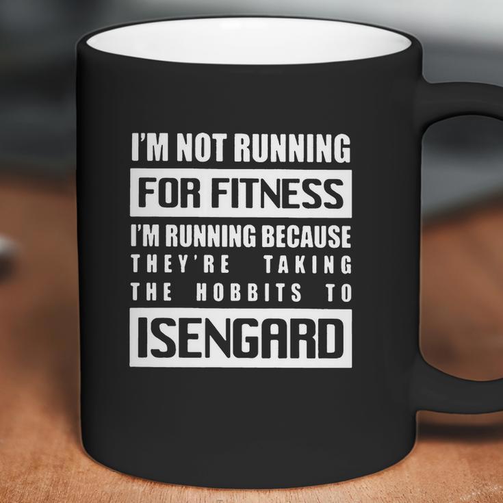 Im Not Running For Fitness Im Running Because Theyre Taking The Hobbits To Isengard Shirt Coffee Mug