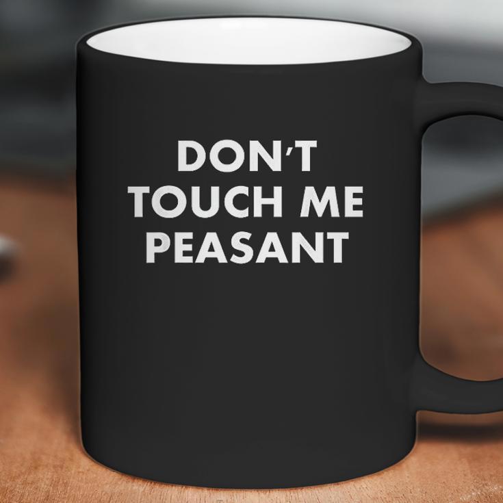 Do Not Touch Me Peasant Basic Graphi Coffee Mug