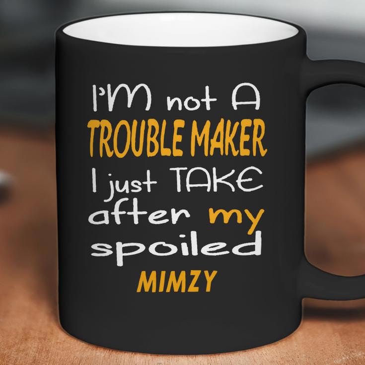 I Am Not A Trouble Maker I Just Take After My Spoiled Mimzy Funny Women Saying Coffee Mug