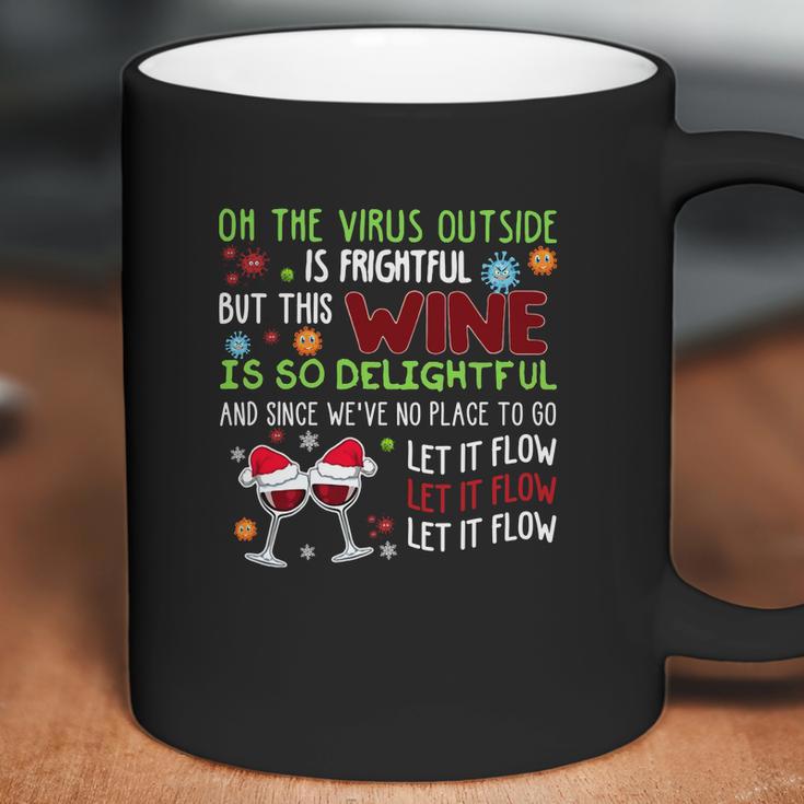 Oh The Virus Outside Is Frightful But This Wine Is So Delightful And Since Weâ€™Ve No Place To Go Let It Flow Christmas Coffee Mug