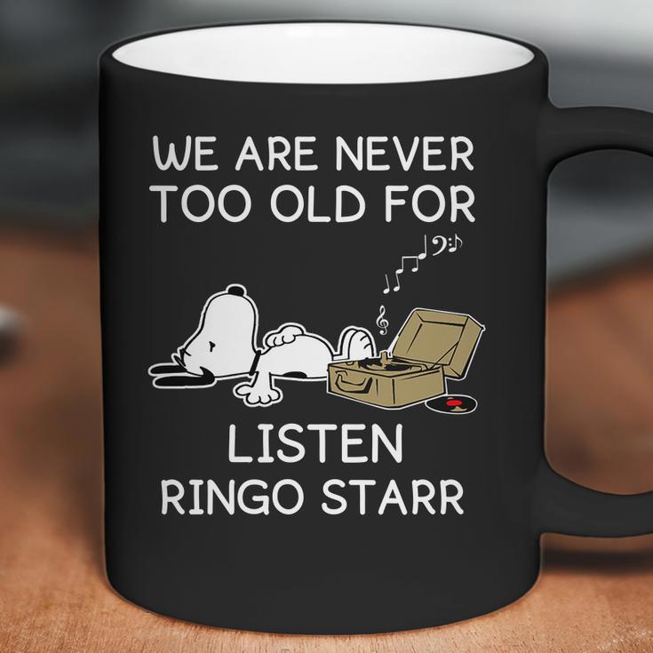 We Are Never Too Old For Listen Ringo Starr Coffee Mug