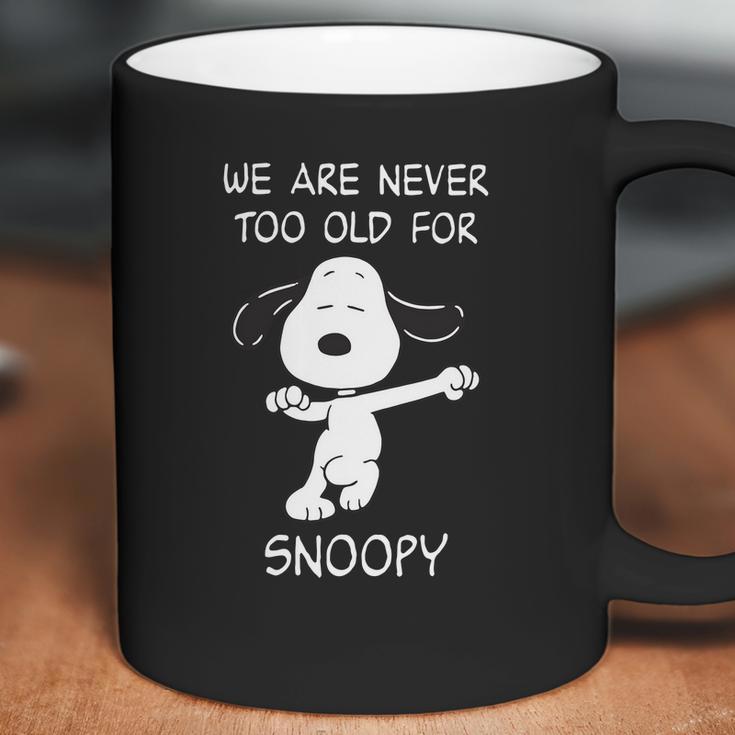 We Are Never Too Old For Snoopy Coffee Mug