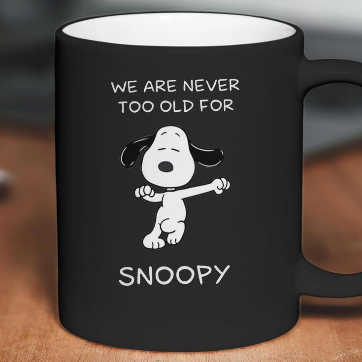 We Are Never Too Old For Snoopy Shirt Coffee Mug