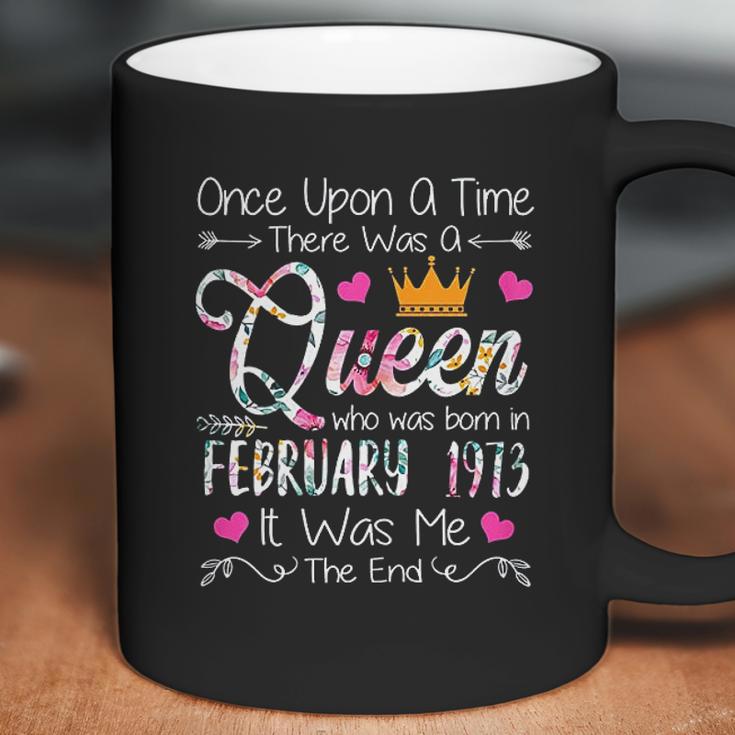 Once Upon A Time There Was A Queen Born In February 1973 Coffee Mug