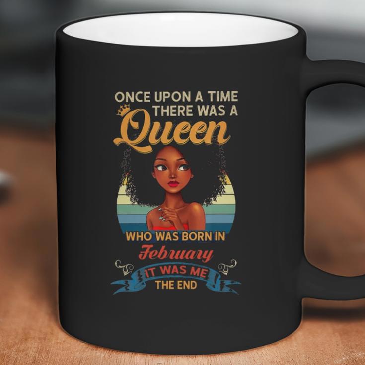 Once Upon A Time There Was A Queen Who Was Born In February Coffee Mug