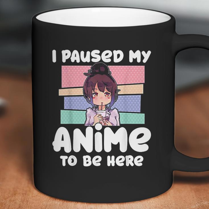 I Paused My Anime To Be Here Coffee Mug