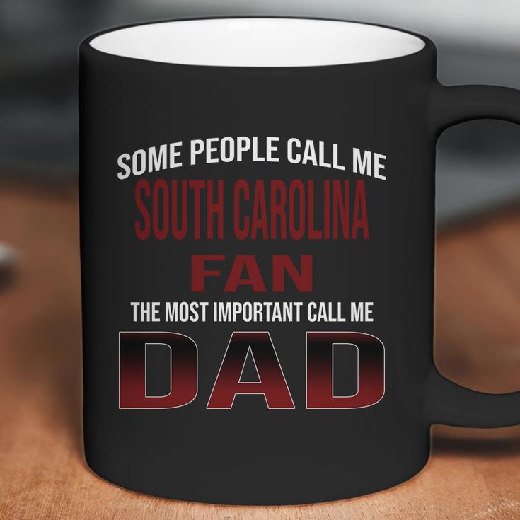 Some People Call Me Of South Carolina Columbia University Fan The Most Important Call Me Dad Coffee Mug