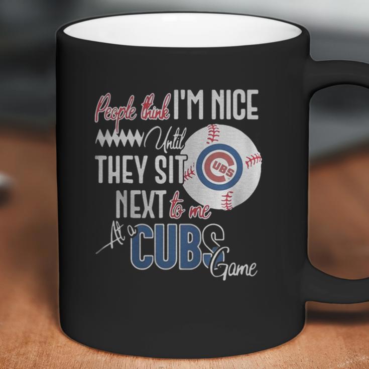 People Think I Am Nice Until They Sit Next To Me At A Cubs Game Coffee Mug