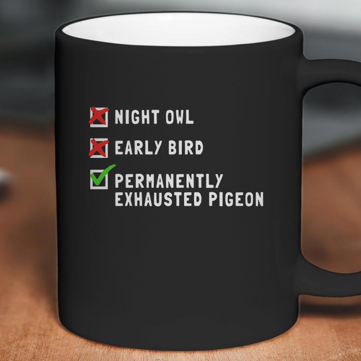 Permanently Exhausted Pigeon Night Owl Early Bird T-Shirt Coffee Mug