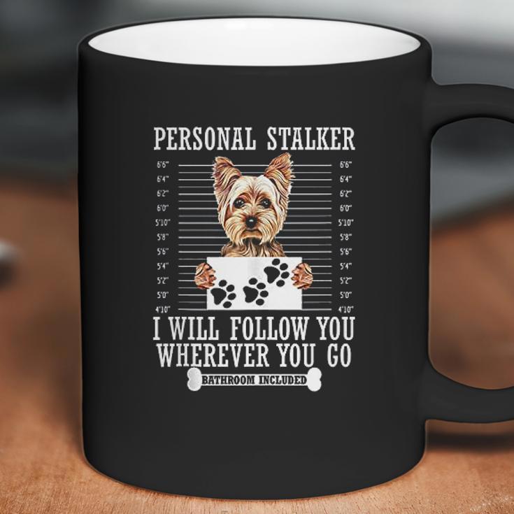 Personal Stalker I Will Follow You Yorkie Lover Coffee Mug