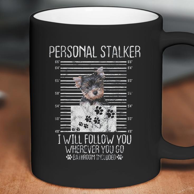 Personal Stalker I Will Follow You Yorkie Lovers Gift Coffee Mug