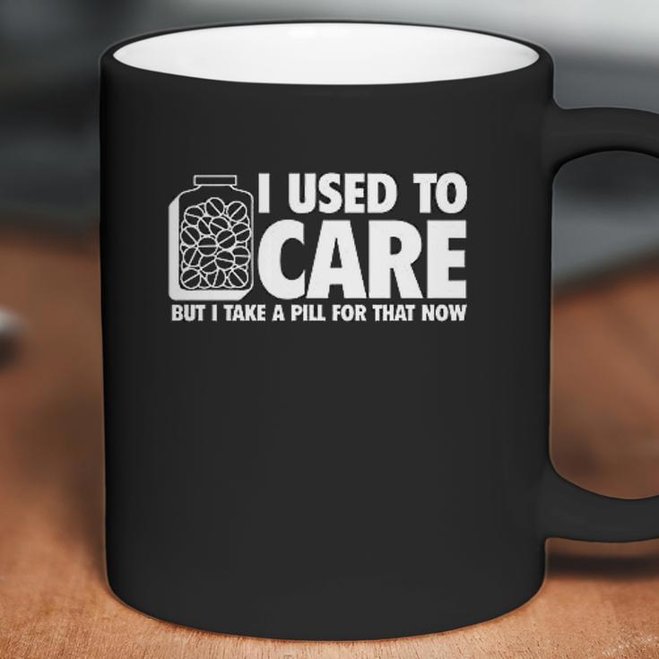 I Take A Pill For That Now Humor Graphic Novelty Sarcastic Funny Coffee Mug