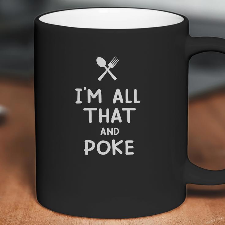 I Am All That And Poke Funny Eating Food Lovers Coffee Mug