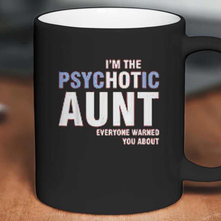 I Am The Psychotic Aunt Coffee Mug