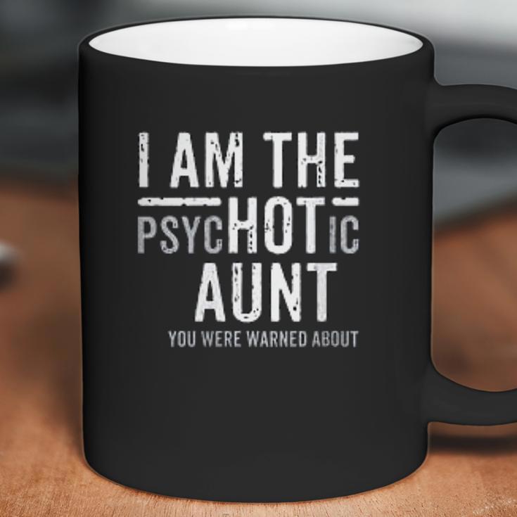 I Am The Psychotic Aunt Gift Auntie Week July Aunty Coffee Mug