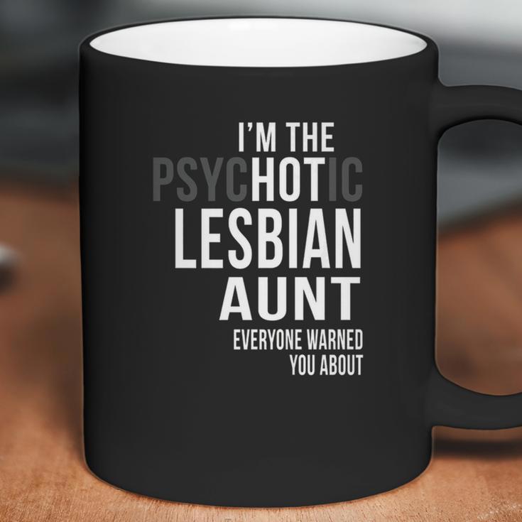 Im The Psychotic Lesbian Aunt Everyone Warned Coffee Mug