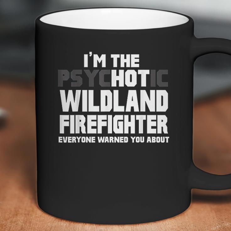 I Am Psychotic Wildland Firefighter Coffee Mug