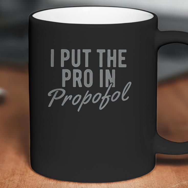 I Put The Pro In Propofol Coffee Mug