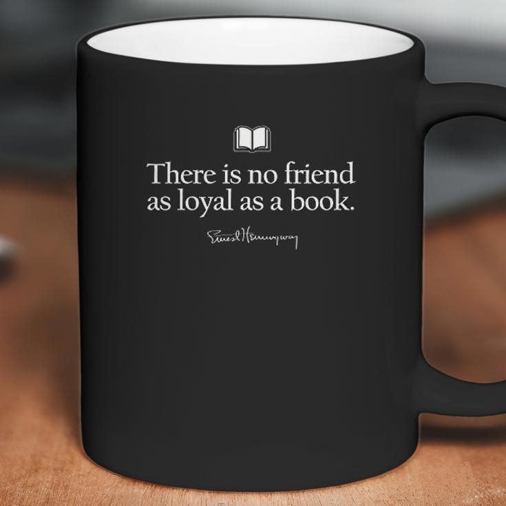 There Is No Friend As Loyal As A Book Ernest Hemingway Missy Coffee Mug