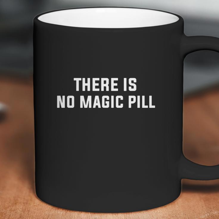 There Is No Magic Pill Tshirt Coffee Mug