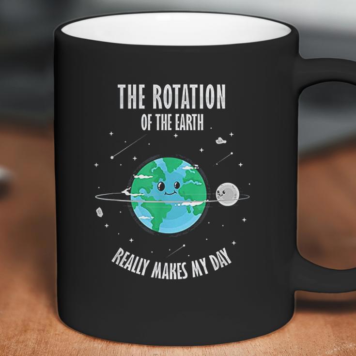 Rotation Of The Earth Makes My Day Science Coffee Mug