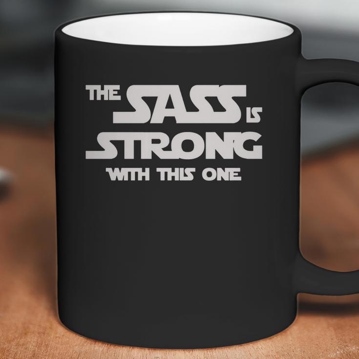 The Sass Is Strong With This One Shirt Coffee Mug