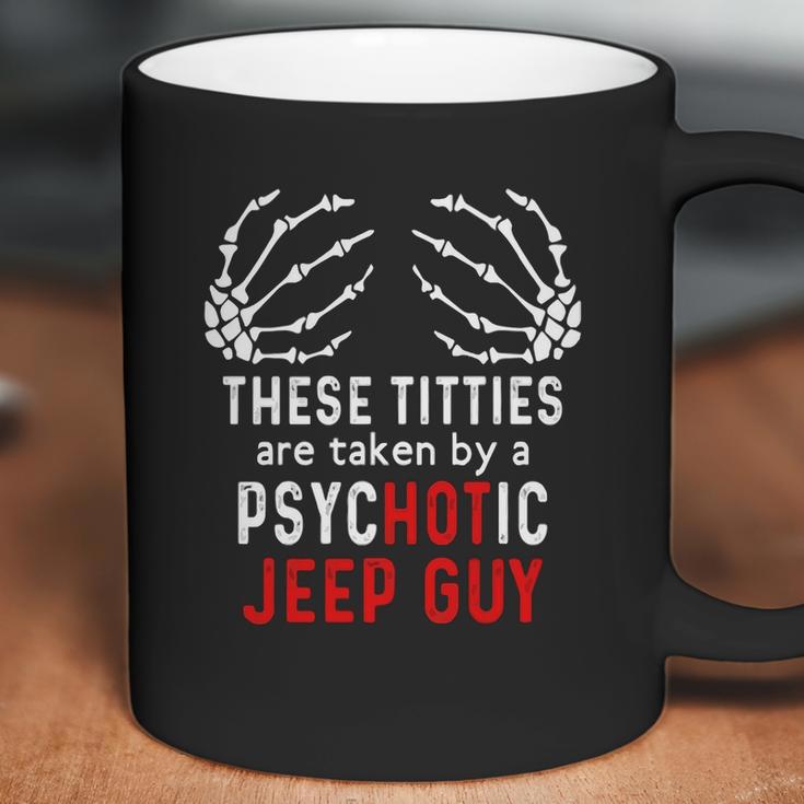 These Titties Are Taken By A Psychotic Jeep Guy Coffee Mug