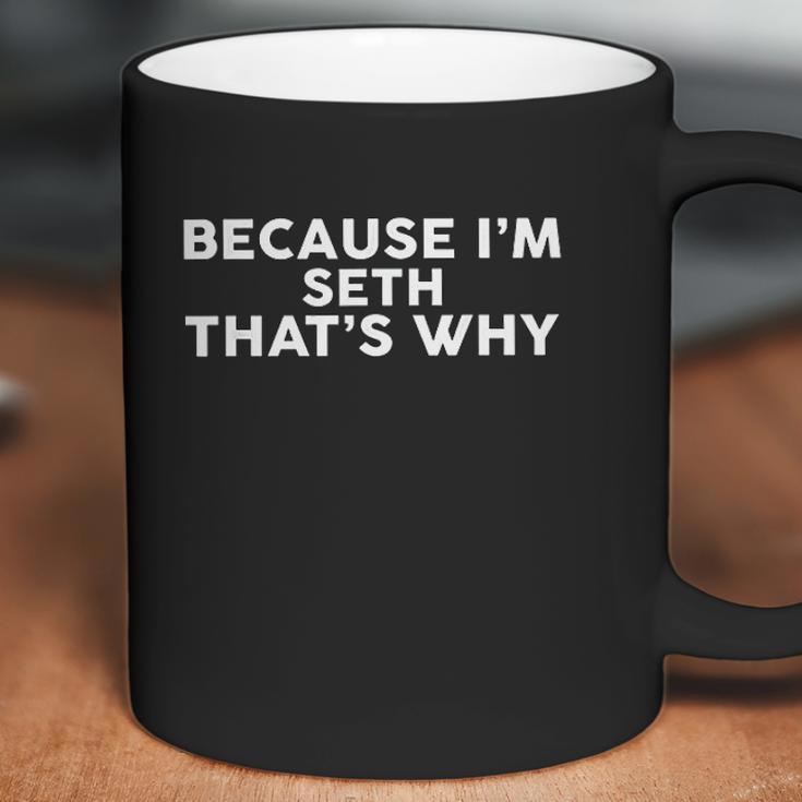 Because Im Seth Thats Why Coffee Mug