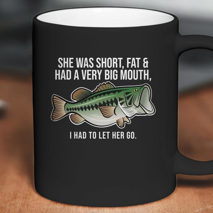 She Was Short Fat And Had A Big Mouth Bass Funny Fishing Coffee Mug