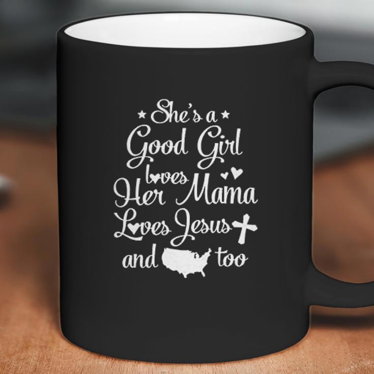 She Is A Good Girl Love Her Mama Loves Jesu And American Too Coffee Mug