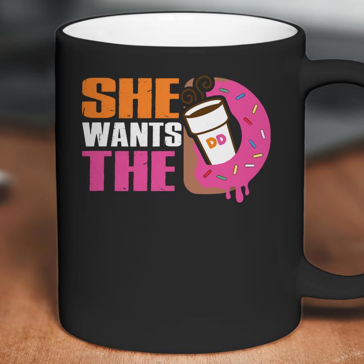 She Wants The D - Dunkin Donuts Coffee Mug