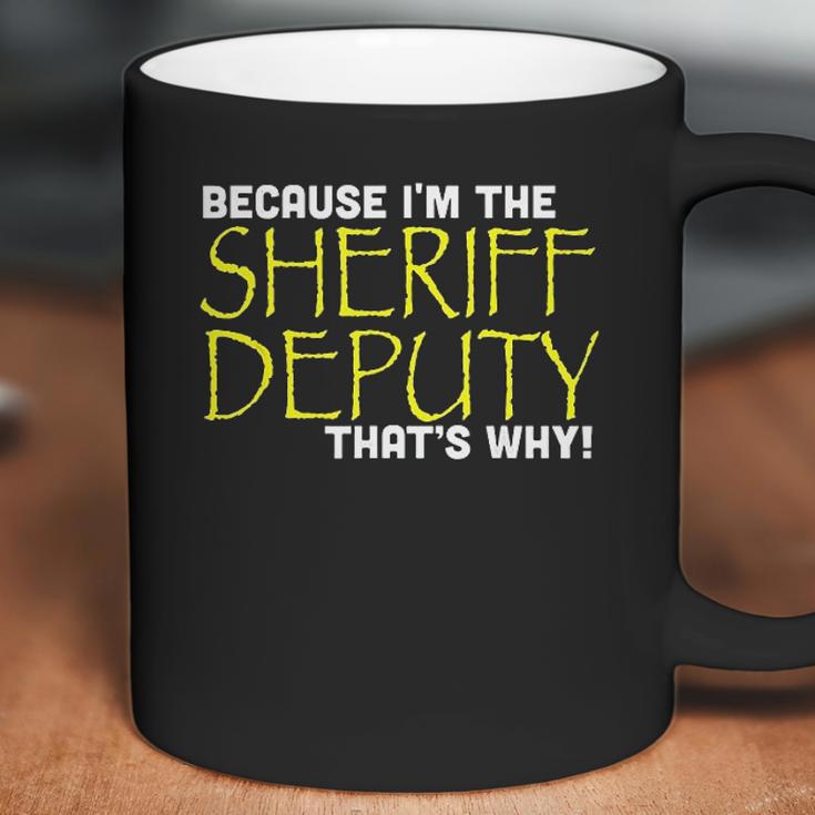 Because Im The Sheriff Deputy Thats Why Funny Coffee Mug