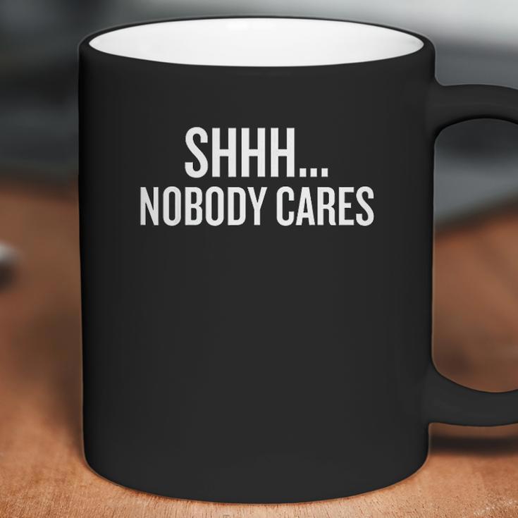 Shhh Nobody Cares Gift Halloween Christmas Funny Cool Hol Coffee Mug