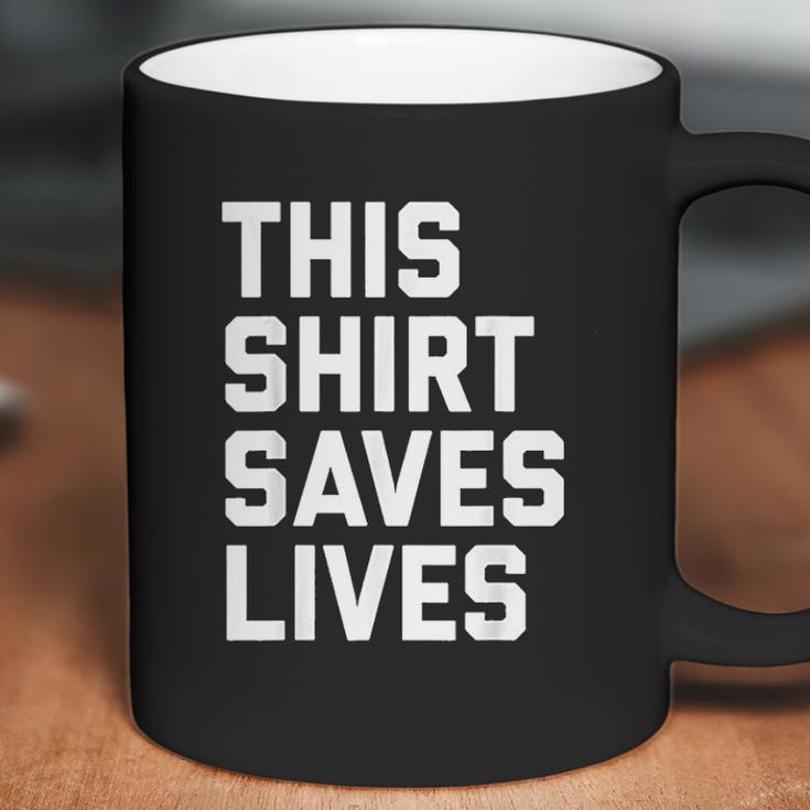 This Shirt Saves Lives Coffee Mug