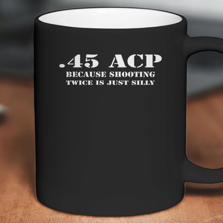 Because Shooting Twice Is Silly Coffee Mug