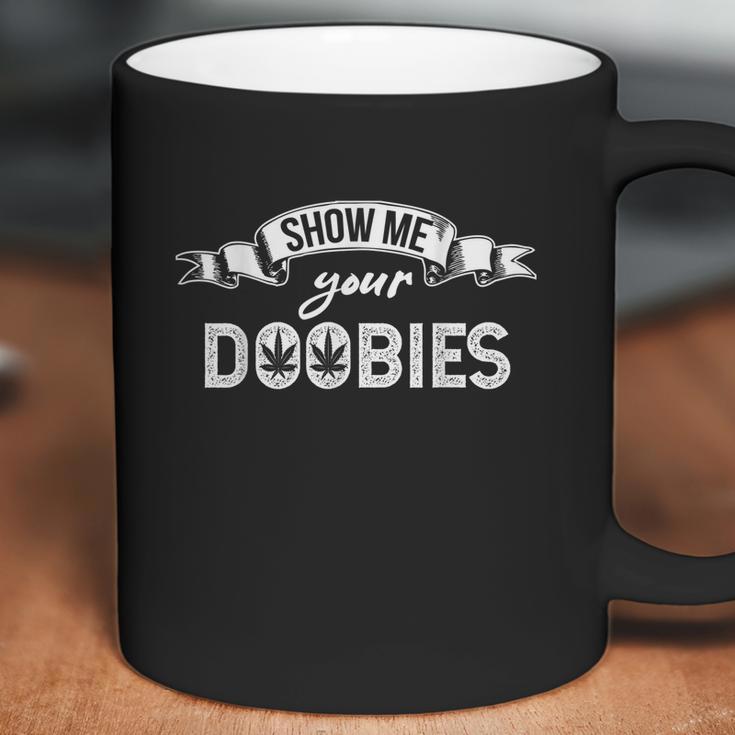 Show Me Your Doobies Weed Cbd Funny Cannabis Marijuana Coffee Mug