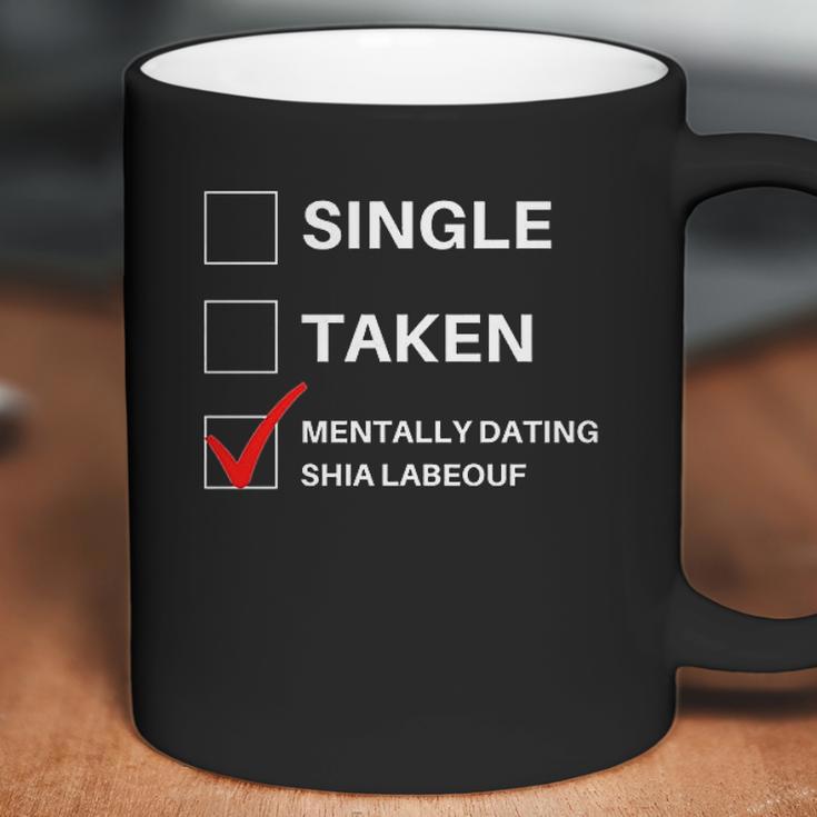 Single Taken Mentally Dating Shia Labeouf Coffee Mug