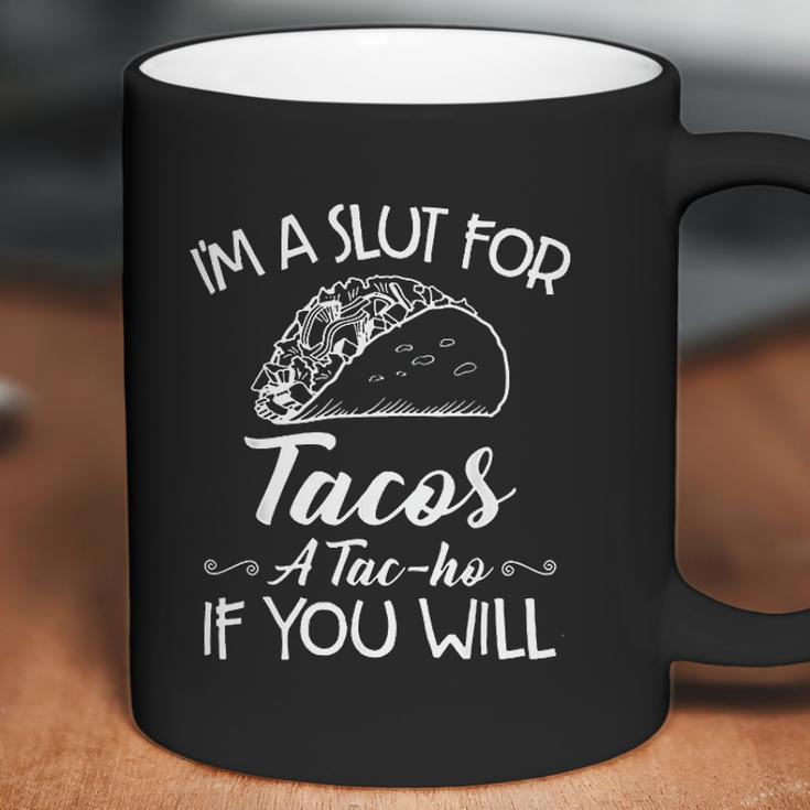 Im A Slut For Tacos A Tacho If You Will Coffee Mug